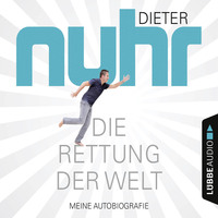 . Die Rettung der Welt - Meine Autobiografie (Gek?rzt)