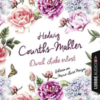 Hedwig Courths-Mahler. Durch Liebe erl?st (Ungek?rzt)