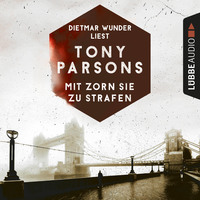Tony  Parsons. Mit Zorn sie zu strafen - Detective Max Wolfes zweiter Fall - DS-Wolfe-Reihe 2 (Ungek?rzt)