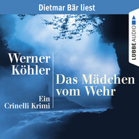 Werner K?hler. Das M?dchen vom Wehr - Ein Crinelli Krimi (gek?rzt)