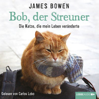 . Bob, der Streuner - Die Katze, die mein Leben ver?nderte (Ungek?rzt)