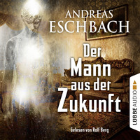 Andreas Eschbach. Der Mann aus der Zukunft