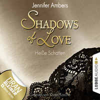 . Shadows of Love, Folge 3: Hei?e Schatten (Ungek?rzt)