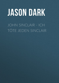 Jason Dark. John Sinclair - Ich t?te jeden Sinclair