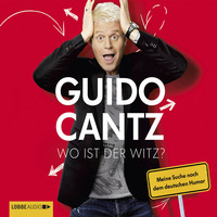 Guido Cantz. Wo ist der Witz? - Meine Suche nach dem deutschen Humor