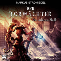 Markus Stromiedel. Die verlorene Stadt - Der Torw?chter, Teil 2 (Ungek?rzt)