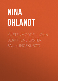 Nina Ohlandt. K?stenmorde - John Benthiens erster Fall (Ungek?rzt)