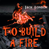 Джек Лондон. To Build a Fire