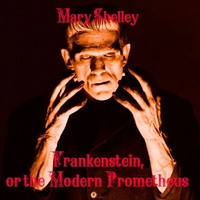 . Frankenstein, or the Modern Prometheus