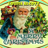 Луиза Мэй Олкотт. A Merry Christmas