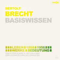 . Bertolt Brecht (1898-1956) - Leben, Werk, Bedeutung - Basiswissen (Ungek?rzt)