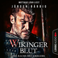 J?rgen B?rbig. Wikingerblut - Die Rache des Kriegers - Wikinger-Krieger-Reihe, Teil 1 (Ungek?rzt)