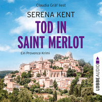 Serena Kent. Tod in Saint Merlot - Ein Provence-Krimi, Teil 1 (Ungek?rzt)