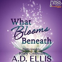 . What Blooms Beneath (Unadbridged)
