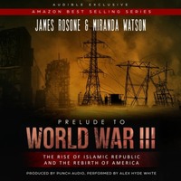 . Prelude to World War III - The Rise of the Islamic Republic and the Rebirth of America (Unadbridged)