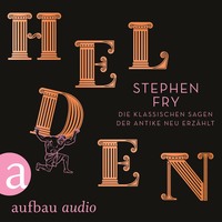 . Helden - Die klassischen Sagen der Antike neu erz?hlt - Die Mythos-Trilogie, Band 2 (Ungek?rzt)