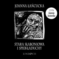 Joanna Łańcucka. Stara Słaboniowa i Spiekładuchy