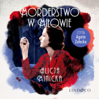 Alicja Minicka. Morderstwo w Miłowie