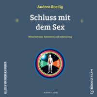 . Schluss mit dem Sex - W?nschelruten, Testosteron und anderes Zeug (Ungek?rzt)