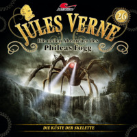Marc Freund. Jules Verne, Die neuen Abenteuer des Phileas Fogg, Folge 26: Die K?ste der Skelette