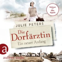 . Die Dorf?rztin - Ein neuer Anfang - Eine Frau geht ihren Weg, Band 1 (Ungek?rzt)
