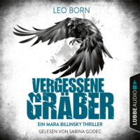 . Vergessene Gr?ber - Ein Mara-Billinsky-Thriller - Ein Fall f?r Mara Billinsky 5 (Gek?rzt)