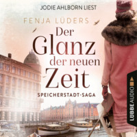 . Der Glanz der neuen Zeit - Speicherstadt-Saga, Teil 2 (Gek?rzt)