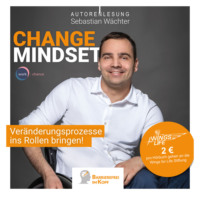 . Change Mindset - Ver?nderungsprozesse ins Rollen bringen (ungek?rzt)