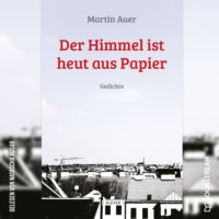 . Der Himmel ist heut aus Papier - Gedichte (Ungek?rzt)