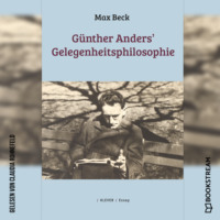 . G?nther Anders' Gelegenheitsphilosophie (Ungek?rzt)