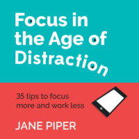 Jane Piper. Focus in the Age of Distraction (Unabridged)