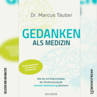 . Gedanken als Medizin - Wie Sie mit Erkenntnissen der Hirnforschung die mentale Selbstheilung aktivieren (Ungek?rzt)