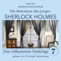 . Sherlock Holmes: Eine vollkommene Niederlage - Die Abenteuer des jungen Sherlock Holmes, Folge 7 (Ungek?rzt)