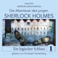 . Sherlock Holmes: Ein logischer Schluss - Die Abenteuer des jungen Sherlock Holmes, Folge 1 (Ungek?rzt)