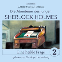 . Sherlock Holmes: Eine heikle Frage - Die Abenteuer des jungen Sherlock Holmes, Folge 2 (Ungek?rzt)