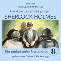 . Sherlock Holmes: Ein umfassendes Gest?ndnis - Die Abenteuer des jungen Sherlock Holmes, Folge 8 (Ungek?rzt)