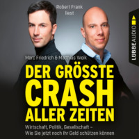 Matthias Weik. Der gr??te Crash aller Zeiten - Wirtschaft, Politik, Gesellschaft. Wie Sie jetzt noch Ihr Geld sch?tzen k?nnen (Ungek?rzt)