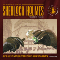 Sir Arthur Conan Doyle. Sherlock Holmes und der Fluch des gr?nen Diamanten (Ungek?rzt)