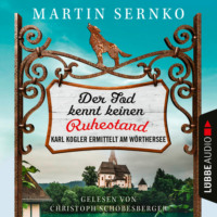 Martin Sernko. Der Tod kennt keinen Ruhestand - Karl Kogler ermittelt am W?rthersee - Ein-Karl-Kogler-Krimi, Teil 1 (Ungek?rzt)