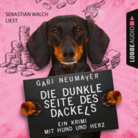 . Die dunkle Seite des Dackels - Ein Krimi mit Hund und Herz (Ungek?rzt)