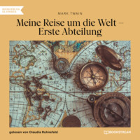 . Meine Reise um die Welt - Erste Abteilung (Ungek?rzt)