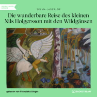 . Die wunderbare Reise des kleinen Nils Holgersson mit den Wildg?nsen (Ungek?rzt)