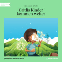 Johanna Spyri. Gritlis Kinder kommen weiter (Ungek?rzt)