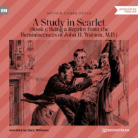 . Being a Reprint from the Reminiscences of John H. Watson, M.D. - A Study in Scarlet, Book 1 (Unabridged)