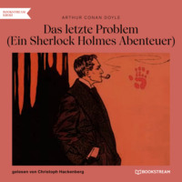 . Das letzte Problem - Ein Sherlock Holmes Abenteuer (Ungek?rzt)