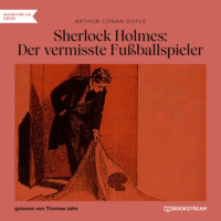 . Sherlock Holmes: Der vermisste Fu?ballspieler (Ungek?rzt)