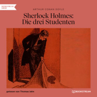 . Sherlock Holmes: Die drei Studenten (Ungek?rzt)