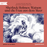. Sherlock Holmes: Watson und die Frau aus dem Meer (Ungek?rzt)