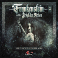 . Frankenstein und der Zirkel der Sieben, Folge 2: Verflucht seid ihr alle