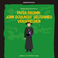 . Pater Brown: John Boulnois' seltsames Verbrechen (Ungek?rzt)
